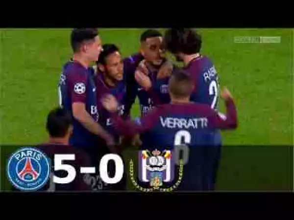 Video: Paris Saint Germain 5 – 0 Anderlecht [Champions League] Highlights 2017/18